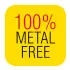 100% METAL FREE